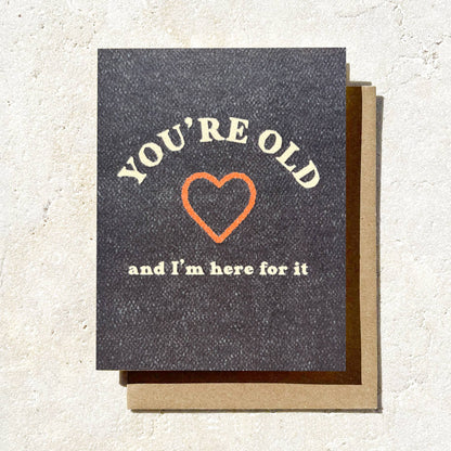 Daydream Prints - You're Old And I'm Here For It - Funny Birthday Card - Black