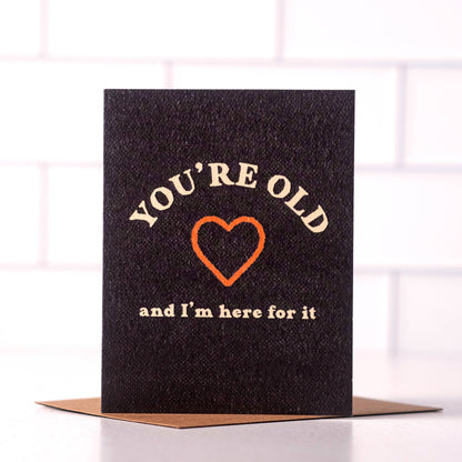 Daydream Prints - You're Old And I'm Here For It - Funny Birthday Card - Black