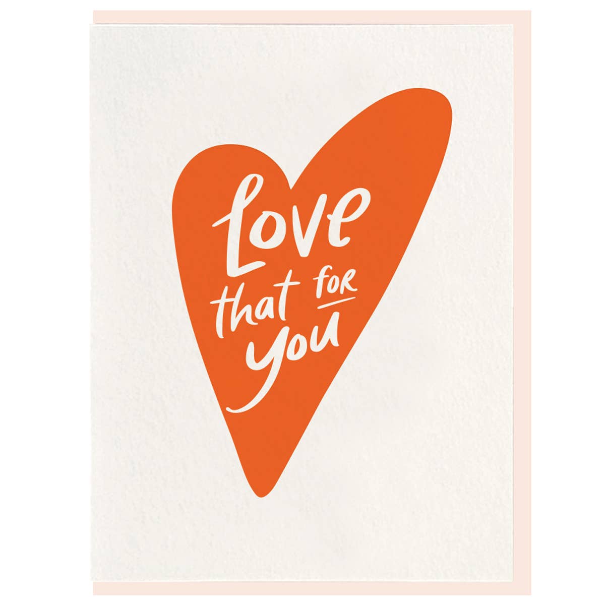 Love That For You - Letterpress Greeting Card