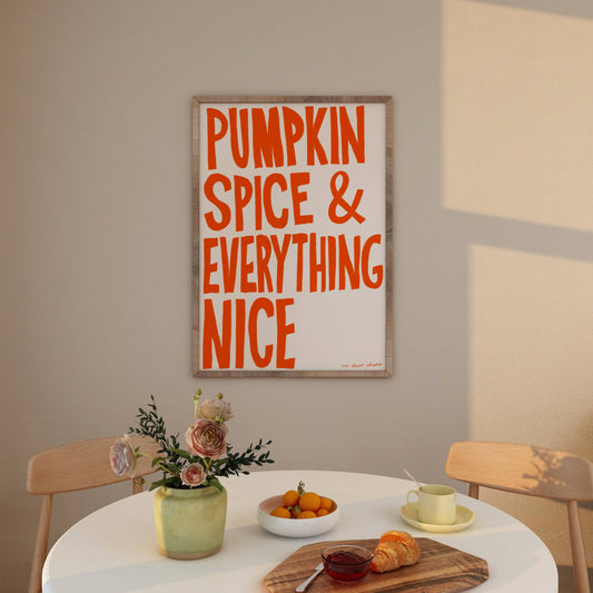 Pumpkin Spice & Everything Nice Print